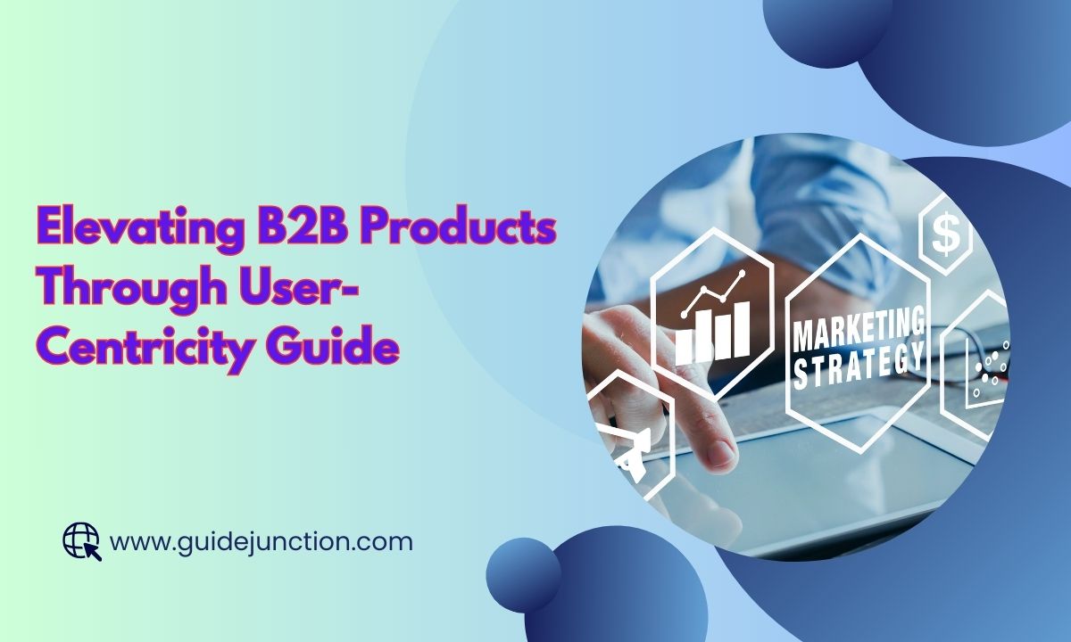 Elevating B2B Products Through User-Centricity Guide