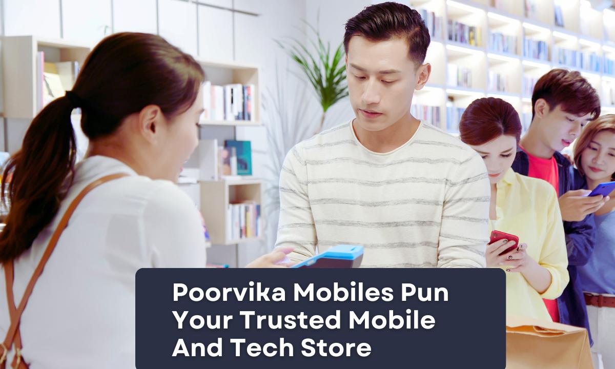 Poorvika Mobiles Pun: Your Trusted Mobile And Tech Store