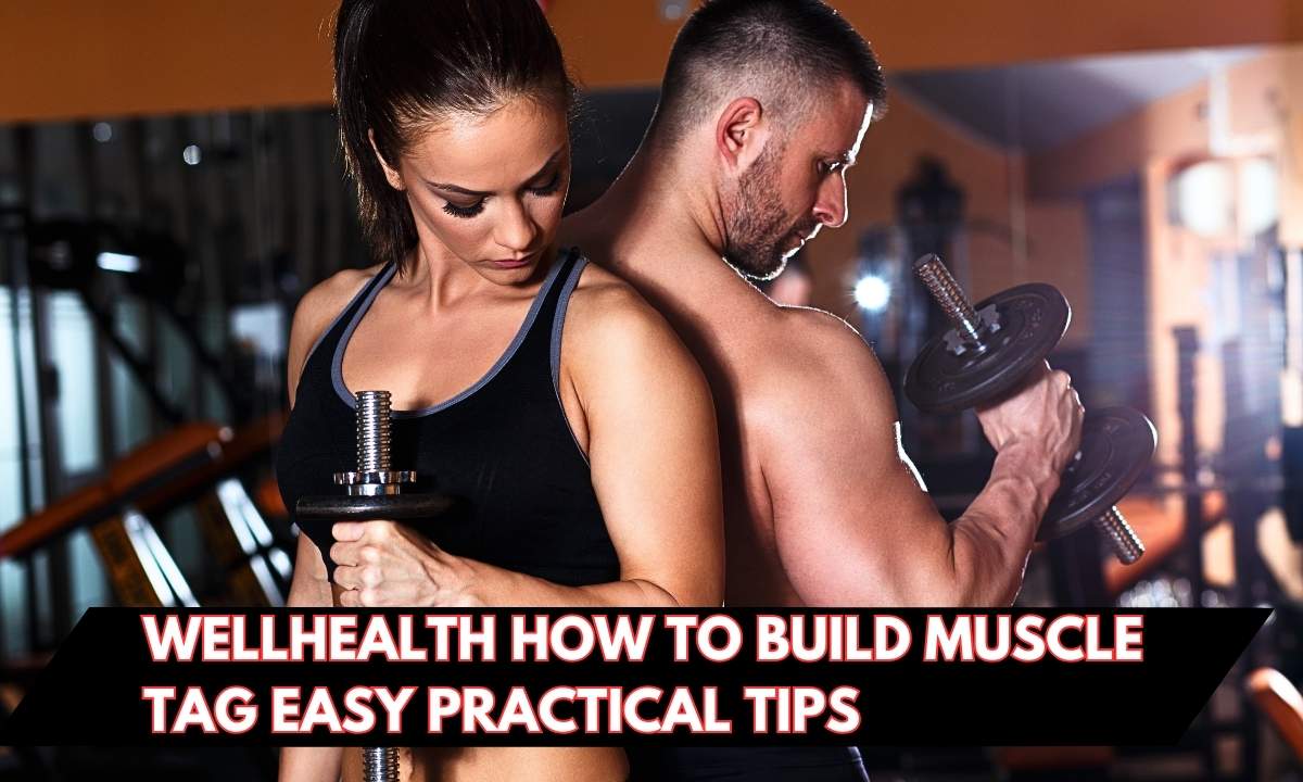 Wellhealth How To Build Muscle Tag: Easy Practical Tips