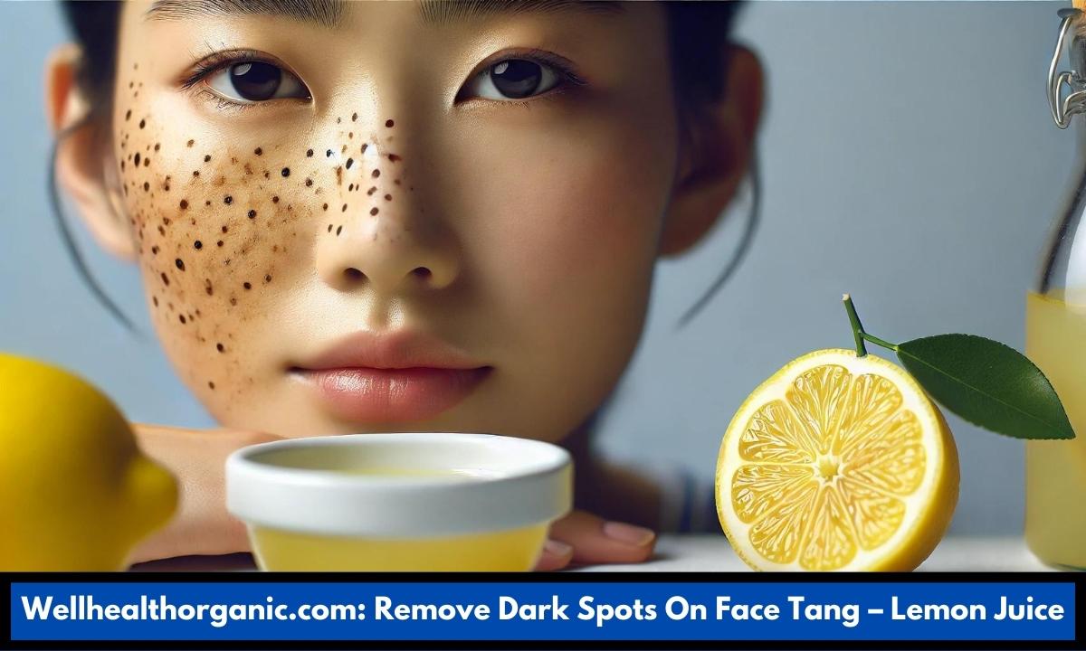 Wellhealthorganic.com: Remove Dark Spots On Face Tang – Lemon Juice