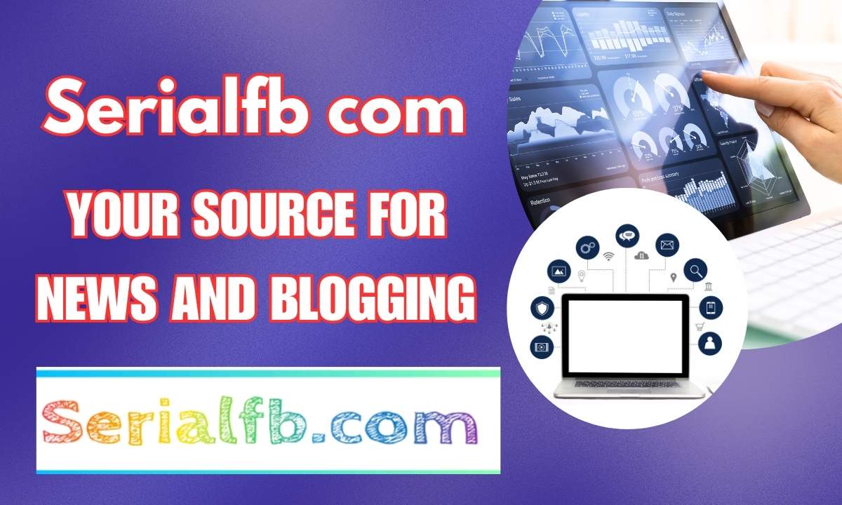 Serialfb com: Your Source For News And Blogging