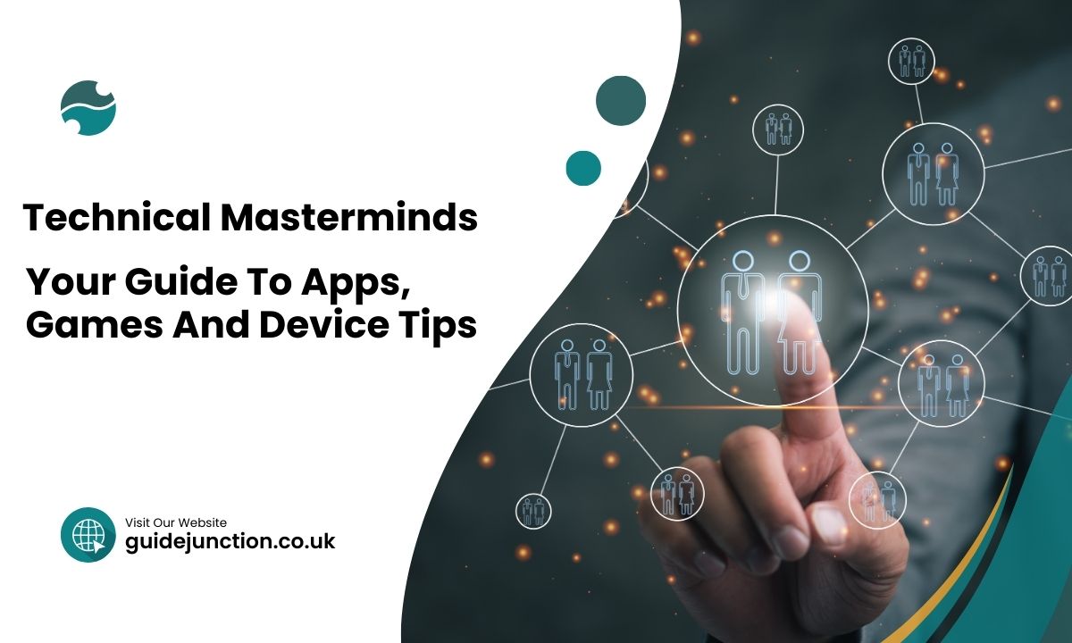 Technical Masterminds: Your Guide To Apps, Games And Device Tips